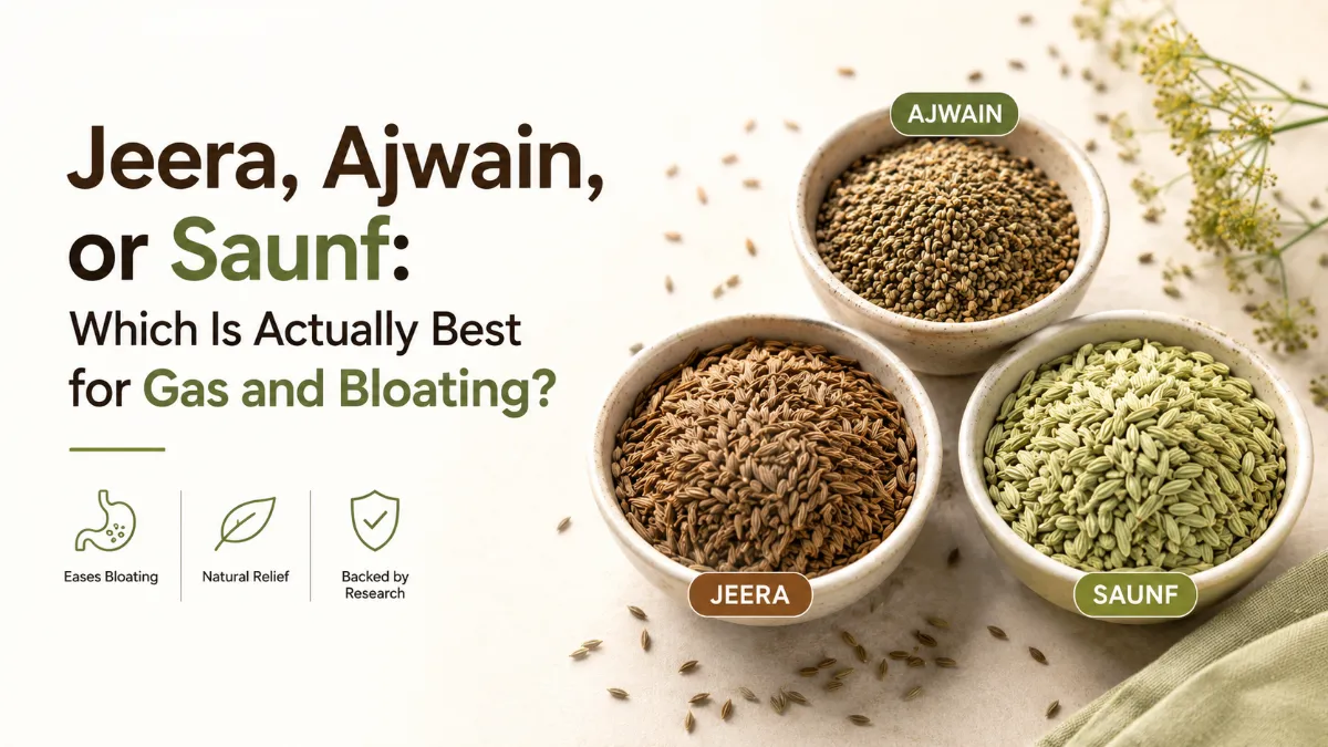 Jeera, Ajwain, or Saunf: Which Is Actually Best for Gas and Bloating?